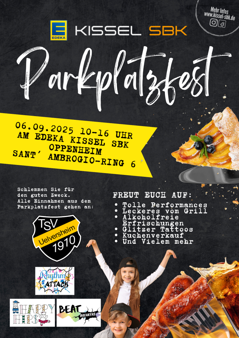 Plakat für das Parkplatzfest von EDEKA Kissel SBK. Das Fest findet am 06.09.2025 von 10 bis 16 Uhr am EDEKA Kissel SBK in Oppenheim, Sant'Ambrogio-Ring 6, statt. Alle Einnahmen aus dem Fest gehen an den TSV Uelversheim 1910. Es wird mit tollen Performances, leckerem Essen vom Grill, alkoholfreien Erfrischungen, Glitzertattoos, Kuchenverkauf und vielem mehr geworben. Das Bild zeigt ein Stück Kuchen, gegrillte Würstchen, ein Glas Cola, zwei fröhliche Kinder, die nach oben zeigen, und Logos von Rhythm Attack, Happy Helps und Beat Breakers. Links oben ist das Logo von EDEKA Kissel SBK, rechts oben die Website www.kissel-sbk.de und Social-Media-Symbole.